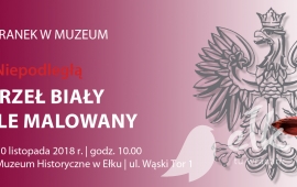 Sobotni Poranek w Muzeum: Sobota z Niepodległą. Nasz Orzeł Biały - na szkle malowany