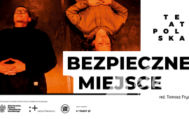 Spektakl "Bezpieczne miejsce" | Teatr Polska