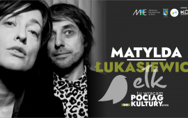 Pociąg do Kultury: MATYLDA/ŁUKASIEWICZ