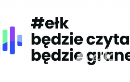 ''Ełk będzie czytane, będzie grane''