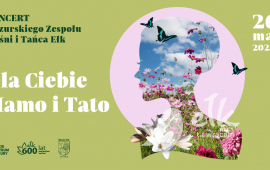 Koncert Mazurskiego Zespołu Pieśni i Tańca Ełk pt. "Dla Ciebie Mamo i Tato"