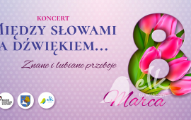 Koncert z okazji Dnia Kobiet "Między słowami a dźwiękiem…"