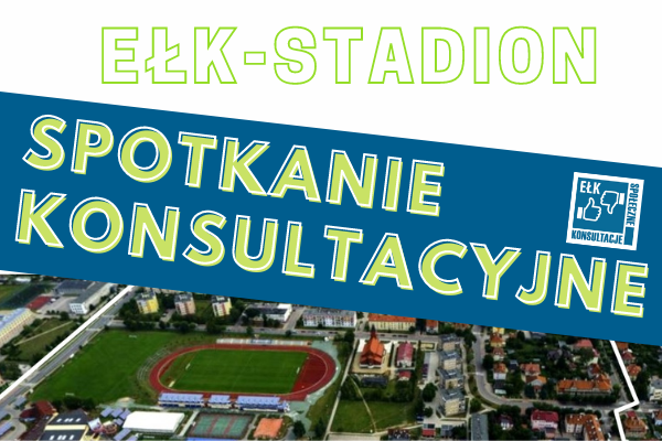 Ruszają konsultacje w terenie projektu „Ełk-Stadion”