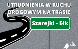 Contea di Ełk: problemi di traffico sulla tratta Szarejki – Ełk