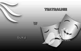 Teatralnie w Ełku